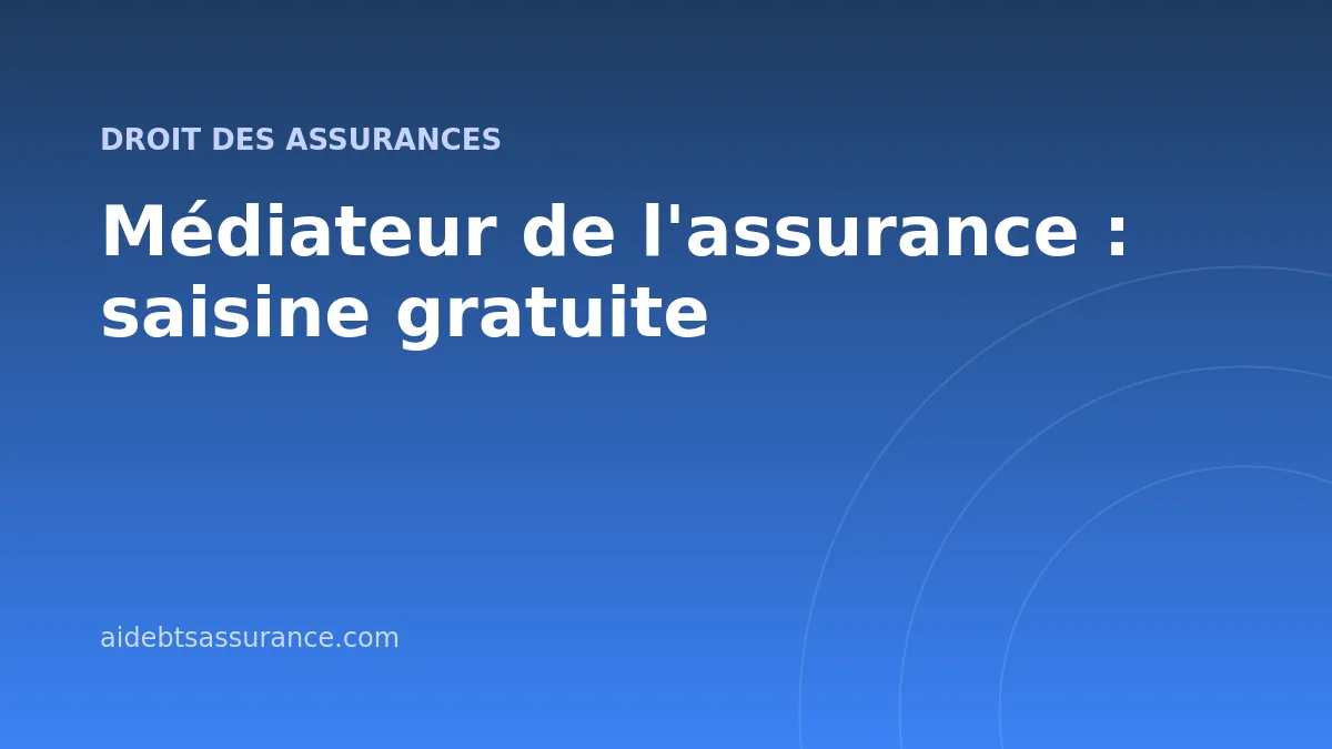 Médiateur de l'assurance : saisine gratuite